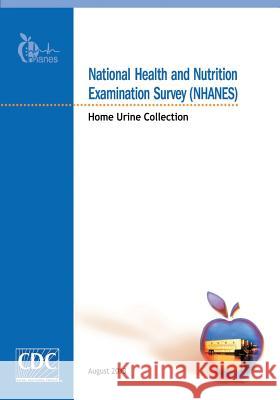 National Health and Nutrition Examination Survey (NHANES): Home Urine Collection And Prevention, Centers for Disease Cont 9781499256161 Createspace - książka