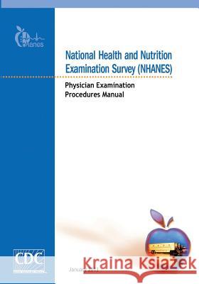 National Health and Nutrition Examination Survey (NHANES): Physician Examination Procedures Manual And Prevention, Centers for Disease Cont 9781499258684 Createspace - książka