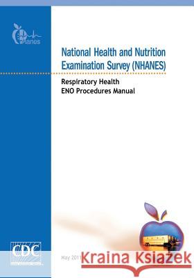 National Health and Nutrition Examination Survey (NHANES): Respiratory Health ENO Procedures Manual And Prevention, Centers for Disease Cont 9781499266115 Createspace - książka