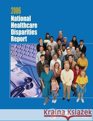 National Healthcare Disparities Report, 2006 U. S. Department of Heal Huma Agency for Healthcare Resea An 9781499310047 Createspace - książka
