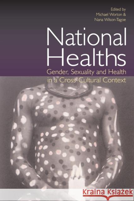 National Healths: Gender, Sexuality and Health in a Cross-Cultural Context Worton, Michael 9781844720170 TAYLOR & FRANCIS LTD - książka