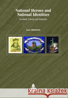 National Heroes and National Identities: Scotland, Norway and Lithuania Strath, Bo 9789052012001 European Interuniversity Press - książka