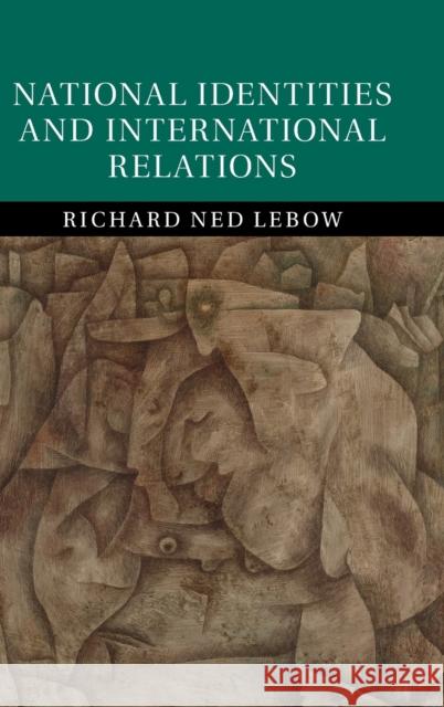 National Identities and International Relations Richard Ned LeBow 9781107166301 Cambridge University Press - książka