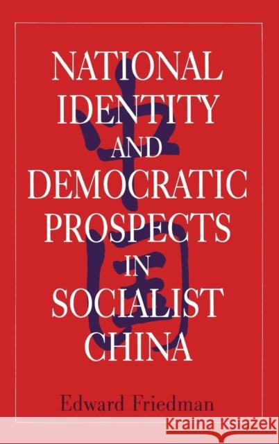 National Identity and Democratic Prospects in Socialist China Edward Friedman 9781563244339 M.E. Sharpe - książka