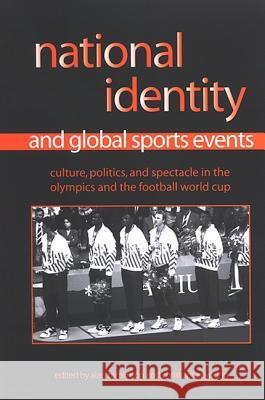 National Identity and Global Sports Events: Culture, Politics, and Spectacle in the Olympics and the Football World Cup Alan Tomlinson Christopher Young 9780791466155 State University of New York Press - książka