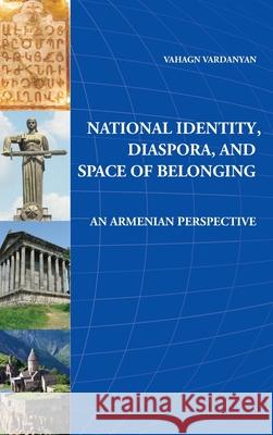 National Identity, Diaspora and Space of Belonging Vahagn Vardanyan 9781909382701 Gomidas Institute Books - książka