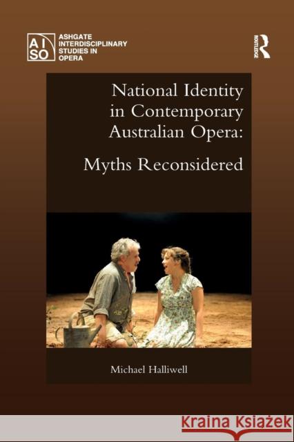 National Identity in Contemporary Australian Opera: Myths Reconsidered Michael Halliwell 9780367231927 Routledge - książka