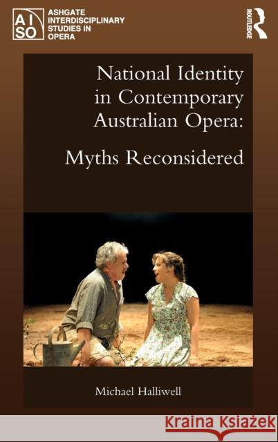 National Identity in Contemporary Australian Opera: Myths Reconsidered Michael Halliwell 9781472433275 Routledge - książka