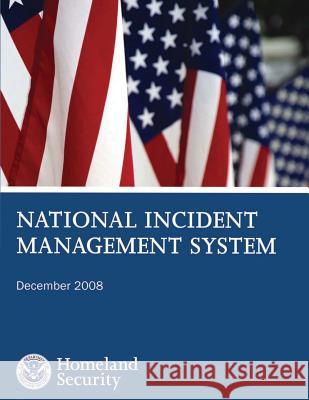 National Incident Management System: December 2008 Department of Homeland Security 9781503107045 Createspace - książka