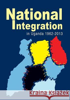 National Integration in Uganda 1962-2013 Apolo Robin Nsibambi   9789970253647 Fountain Publishers - książka