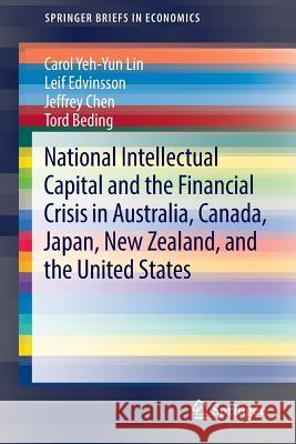 National Intellectual Capital and the Financial Crisis in Australia, Canada, Japan, New Zealand, and the United States Carol Yeh Lin Leif Edvinsson Jeffrey Chen 9781461493075 Springer - książka