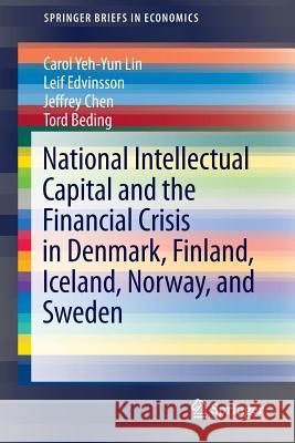 National Intellectual Capital and the Financial Crisis in Denmark, Finland, Iceland, Norway, and Sweden Carol Yeh-Yun Lin, Leif Edvinsson, Jeffrey Chen, Tord Beding 9781461495352 Springer-Verlag New York Inc. - książka