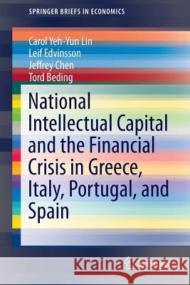 National Intellectual Capital and the Financial Crisis in Greece, Italy, Portugal, and Spain Carol Yeh Lin Leif Edvinsson Jeffrey Chen 9781461459897 Springer - książka