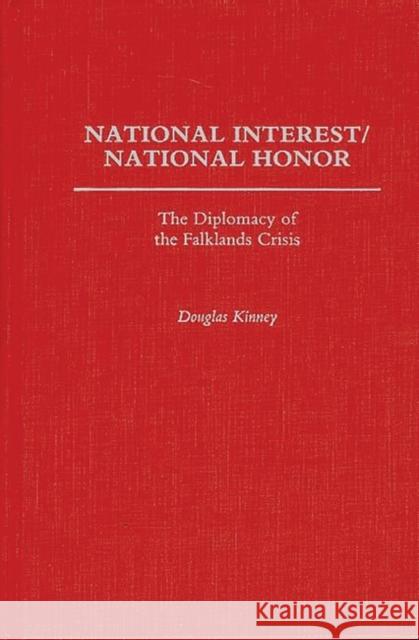 National Interest/National Honor: The Diplomacy of the Falklands Crisis Kinney, Douglas 9780275924256 Praeger Publishers - książka