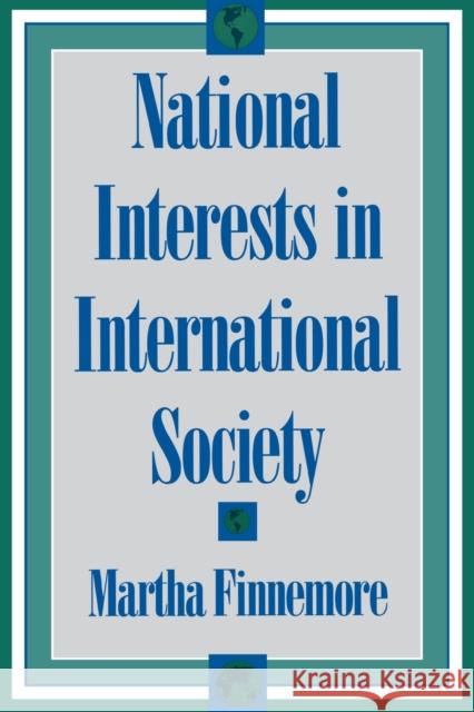 National Interests in International Society Martha Finnemore 9780801483233 Cornell University Press - książka