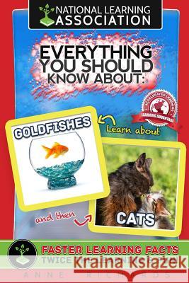 National Learning Association Everything You Should Know About: GOLDFISHES AND CATS Faster Learning Facts Richards, Anne 9781983498206 Createspace Independent Publishing Platform - książka