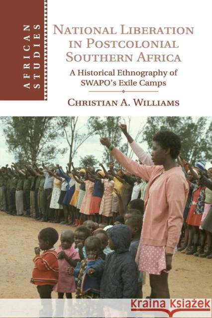 National Liberation in Postcolonial Southern Africa: A Historical Ethnography of Swapo's Exile Camps Williams, Christian A. 9781107492028 Cambridge University Press - książka