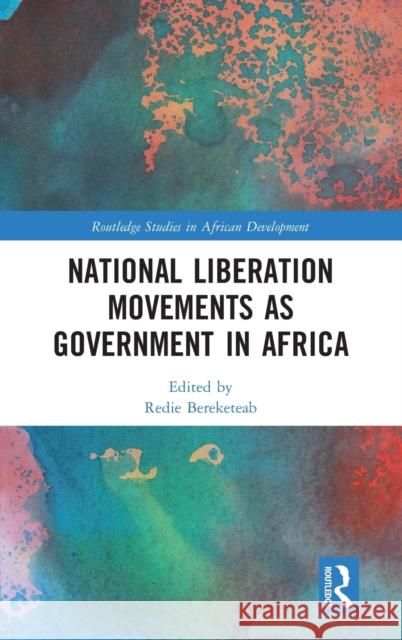 National Liberation Movements as Government in Africa Redie Bereketeab 9781138106826 Routledge - książka