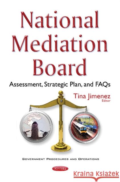 National Mediation Board: Assessment, Strategic Plan, & FAQs Tina Jimenez 9781634859936 Nova Science Publishers Inc - książka