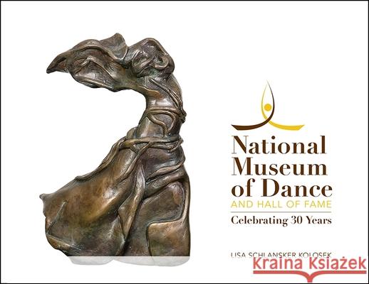 National Museum of Dance and Hall of Fame: Celebrating 30 Years Lisa Schlansker Kolosek 9781438467450 Excelsior Editions/State University of New Yo - książka