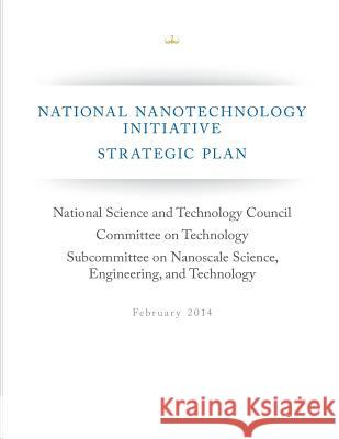 National Nanotechnology Initiative Strategic Plan National Science and Technology Council  Execuritve Office of the President of Th 9781508522942 Createspace - książka