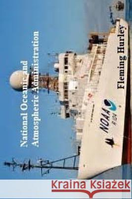 National Oceanic and Atmospheric Administration Fleming Hurley 9781981834549 Createspace Independent Publishing Platform - książka