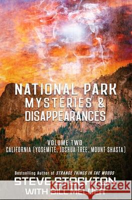 National Park Mysteries & Disappearances: California (Yosemite, Joshua Tree, Mount Shasta) Steve Stockton, Steve Stockton 9781954528130 Beyond the Fray Publishing - książka