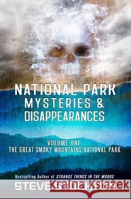 National Park Mysteries & Disappearances: The Great Smoky Mountains National Park Steve Stockton 9781954528062 Beyond the Fray Publishing - książka