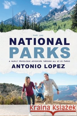 National Parks: A Family Travelogue Adventure Through All 63 US Parks Antonio Lopez 9781611537031 Torchflame Books - książka