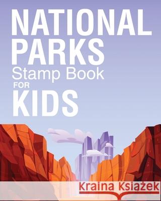 National Parks Stamp Book For Kids: Outdoor Adventure Travel Journal Passport Stamps Log Activity Book Larson, Patricia 9781649304483 Patricia Larson - książka