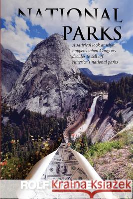 National Parks: What Happens, in the Near Future, When Congress Plans to Bail Out a Bankrupt America by Selling the National Parks to Rolf Margenau 9780988231184 Frogworks.com LLC - książka