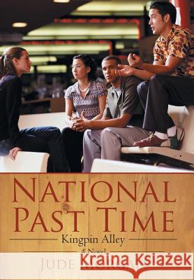 National Past Time: Kingpin Alley Morgan, Jude 9781475983616 iUniverse.com - książka