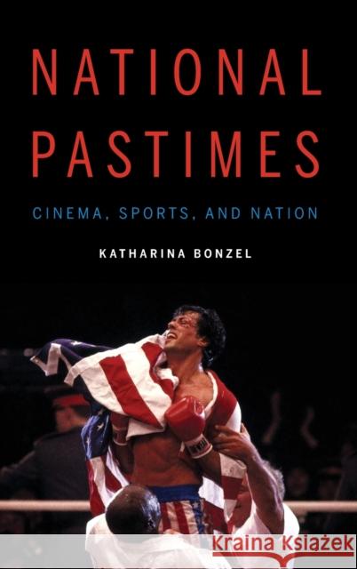 National Pastimes: Cinema, Sports, and Nation Katharina Bonzel 9781496215529 University of Nebraska Press - książka