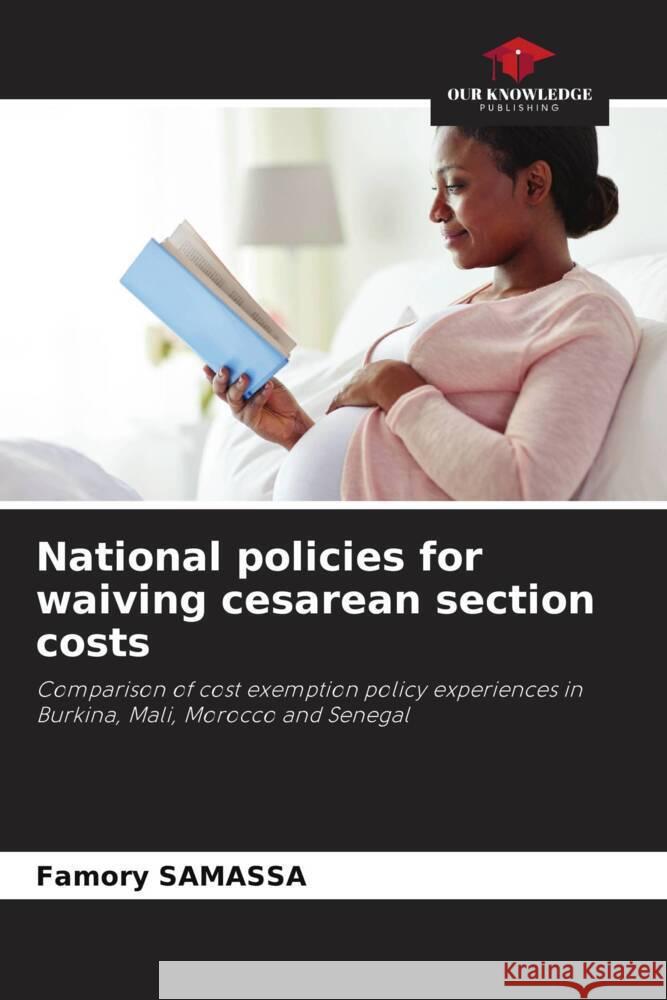 National policies for waiving cesarean section costs Famory Samassa   9786206047087 Our Knowledge Publishing - książka