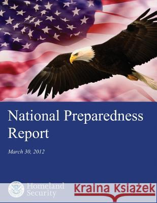 National Preparedness Report U. S. Department of Homeland Security Federal Emergency Management Agency 9781482058680 Createspace - książka