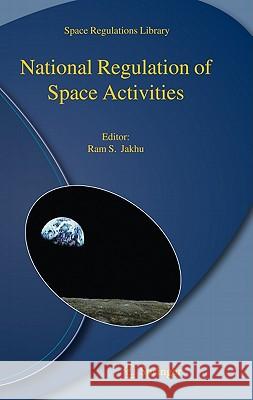 National Regulation of Space Activities Ram S. Jakhu 9789048190072 Springer - książka