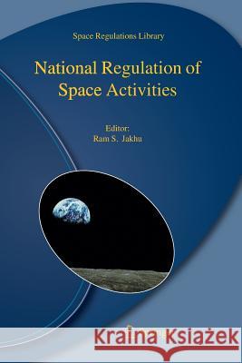 National Regulation of Space Activities Ram S. Jakhu 9789400733367 Springer - książka