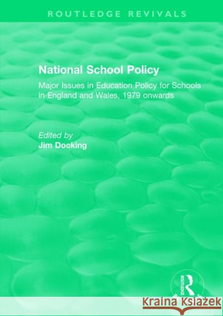 National School Policy (1996): Major Issues in Education Policy for Schools in England and Wales, 1979 Onwards Docking, Jim 9781138578142 Routledge - książka