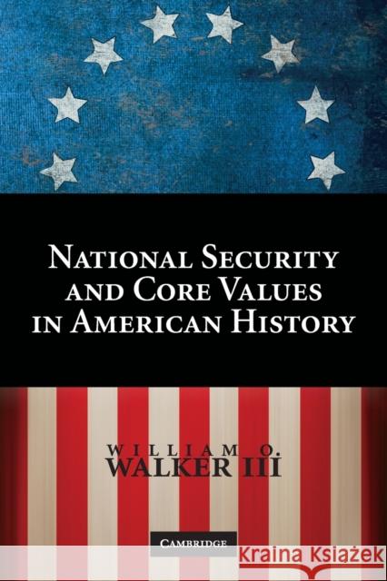 National Security and Core Values in American History William O. Walker 9780521740104 Cambridge University Press - książka