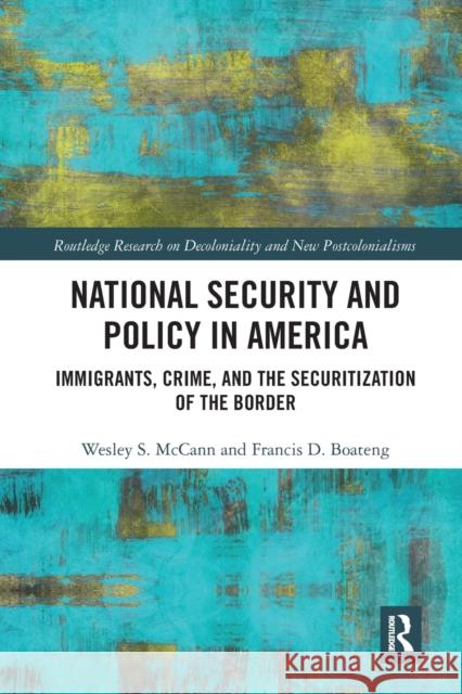 National Security and Policy in America: Immigrants, Crime, and the Securitization of the Border Francis Boateng 9781032082752 Routledge - książka