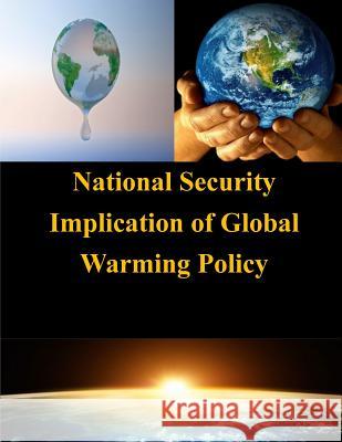 National Security Implication of Global Warming Policy U. S. Army War College 9781502972460 Createspace - książka