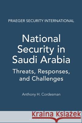 National Security in Saudi Arabia: Threats, Responses, and Challenges Anthony H. Cordesman Nawaf Obaid 9780275988111 Praeger Publishers - książka