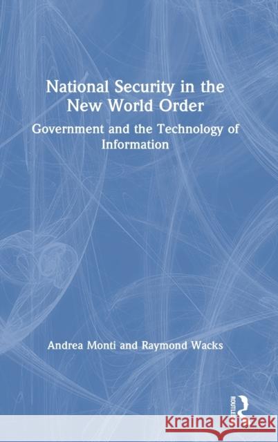 National Security in the New World Order: Government and the Technology of Information Andrea Monti Raymond Wacks 9780367408015 Routledge Chapman & Hall - książka
