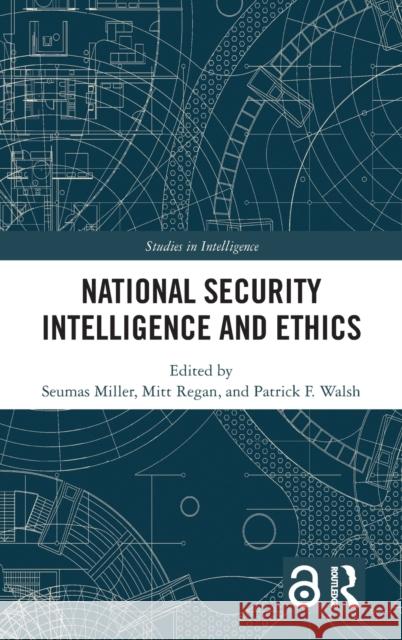 National Security Intelligence and Ethics Seamus Miller Milton Regan Patrick F. Walsh 9780367758318 Routledge - książka