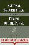 National Security Law and the Power of the Purse William Banks Peter Raven-Hansen 9780195085389 Oxford University Press