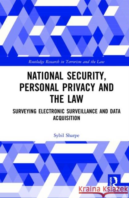 National Security, Personal Privacy and the Law: Surveying Electronic Surveillance and Data Acquisition Sybil Sharpe 9780367030407 Routledge - książka