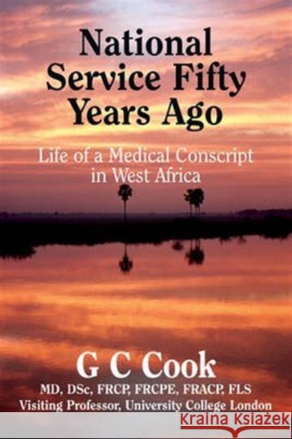 National Service Fifty Years Ago: Life of a Medical Conscript in West Africa G. C. Cook 9780956059833 TROPZAM - książka