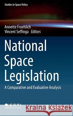 National Space Legislation: A Comparative and Evaluative Analysis Froehlich, Annette 9783319704302 Springer - książka