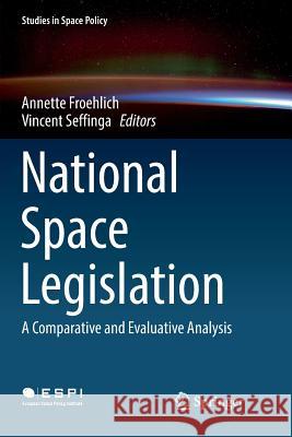 National Space Legislation: A Comparative and Evaluative Analysis Froehlich, Annette 9783319889351 Springer - książka