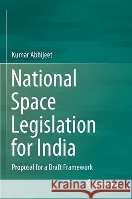 National Space Legislation for India: Proposal for a Draft Framework Kumar Abhijeet 9789811526770 Springer - książka